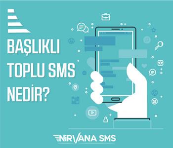 Başlıklı Toplu SMS nedir?